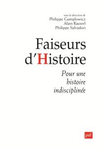 Faiseurs d'histoire. Pour une histoire indisciplinée - Gumplowicz Philippe - Rauwel Alain - Salvadori Phi