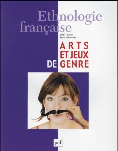 Ethnologie française N° 1, Janvier 2016 : Arts et jeux de genre - Buscatto Marie - Monjaret Anne
