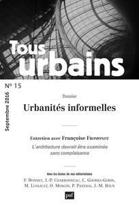 Tous urbains N° 15, septembre 2016 : Urbanités informelles - Bonnet Frédéric - Fromonot Françoise