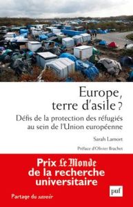 Europe, terre d'asile ? Défis de la protection des réfugiés au sein de l'Union européenne - Lamort Sarah - Brachet Olivier