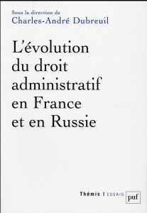 L'évolution du droit administratif en France et en Russie - Dubreuil Charles-André