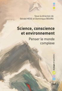 Science, conscience et environnement. Penser le monde complexe - Hess Gérald - Bourg Dominique