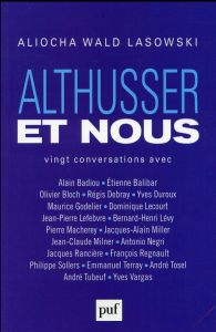 Althusser et nous. Vingt conversations avec Alain Badiou, Etienne Balibar, Olivier Bloch, Régis Debr - Wald Lasowski Aliocha