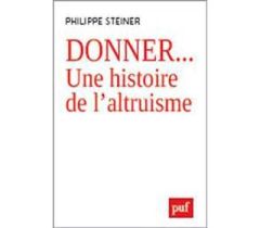 Donner... Une histoire de l'altruisme - Steiner Philippe