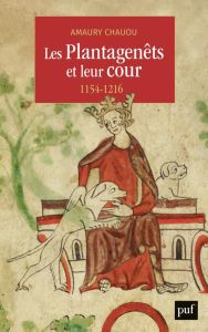 Les Plantagenêts et leur cour (1154-1216) - Chauou Amaury