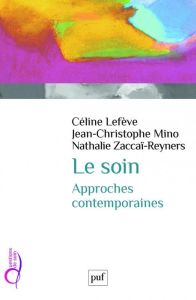 Le soin. Approches contemporaines - Lefève Céline - Mino Jean-Christophe - Zaccaï-Reyn