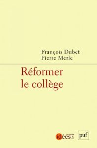 Réformer le collège - Dubet François - Merle Pierre