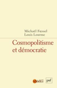 Cosmopolitisme et démocratie - Lourme Louis - Foessel Michaël