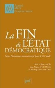 La fin de l'Etat démocratique. Nicos Poulantzas, un marxisme pour le XXIe siècle - Ducange Jean-Numa - Keucheyan Razmig
