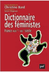 Dictionnaire des féministes. France - XVIII-XXIe siècle - Bard Christine - Chaperon Sylvie