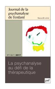 Journal de la psychanalyse de l'enfant Volume 7 N° 1/2017 : La psychanalyse au défi de la thérapeuti - Marcé Sylvie