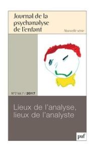Journal de la psychanalyse de l'enfant Volume 7 N° 2/2017 : Lieux de l'analyse, lieux de l'analyste - Marcé Sylvie