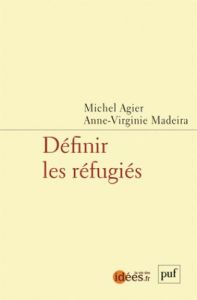 Définir les réfugiés - Agier Michel - Madeira Anne-Virginie