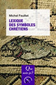 Lexique des symboles chrétiens. 4e édition revue et augmentée - Feuillet Michel