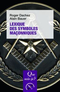 Lexique des symboles maçonniques. 2e édition revue et augmentée - Dachez Roger - Bauer Alain