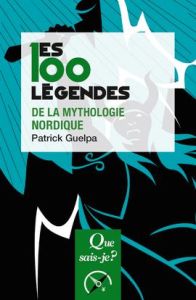 Les 100 légendes de la mythologie nordique - Guelpa Patrick
