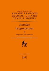 Annales bergsoniennes. Tome 9, Bergson et les écrivains - François Arnaud - Girardi Clément - Riquier Camill