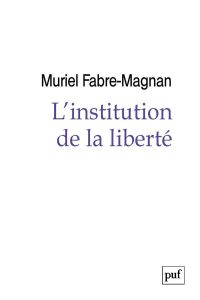 L'institution de la liberté - Fabre-Magnan Muriel