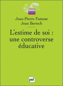L'estime de soi : une controverse éducative - Famose Jean-Pierre - Bertsch Jean