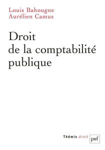 Droit de la comptabilité publique - Bahougne Louis - Camus Aurélien