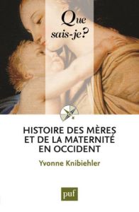 Histoire des mères et de la maternité en Occident. 4e édition - Knibiehler Yvonne