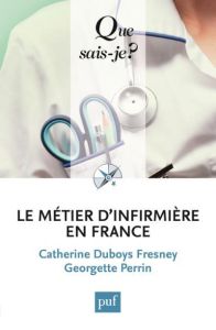 Le métier d'infirmière en France. 7e édition - Duboys Fresney Catherine - Perrin Georgette