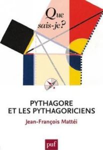 Pythagore et les pythagoriciens. 5e édition - Mattéi Jean-François