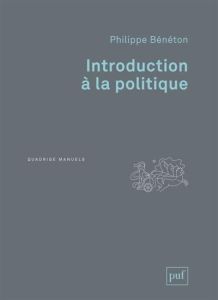 Introduction à la politique. 2e édition - Bénéton Philippe