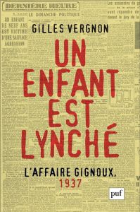 Un enfant est lynché : l'affaire Gignoux, 1937. Violence et politique dans la France du Front popula - Vergnon Gilles