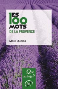 Les 100 mots de la Provence. 2e édition - Dumas Marc