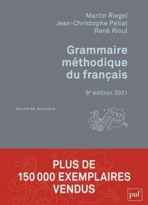 Grammaire méthodique du français. 8e édition - Riegel Martin - Pellat Jean-Christophe - Rioul Ren