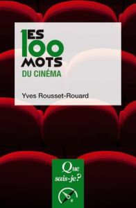 Les 100 mots du cinéma. 2e édition - Rousset-Rouard Yves