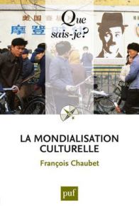 La mondialisation culturelle. 2e édition - Chaubet François