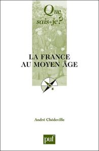 La France au Moyen Age. 13e édition - Chédeville André