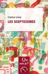 Les scepticismes. 2e édition - Lévy Carlos