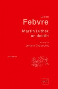Martin Luther, un destin - Febvre Lucien - Chapoutot Johann - Mandrou Robert