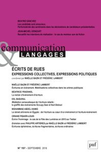 Communication et Langages N° 197, septembre 2018 : Ecrits de rues. Expressions collectives, expressi - Bazin Maëlle - Lambert Frédéric