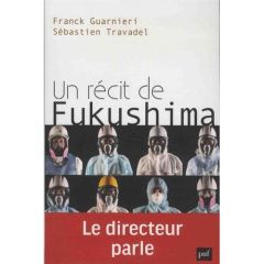 Un récit de Fukushima. Le directeur parle - Guarnieri Franck - Travadel Sébastien