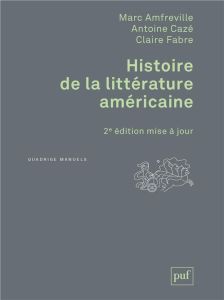 Histoire de la littérature américaine. 2e édition - Amfreville Marc - Cazé Antoine - Fabre Claire
