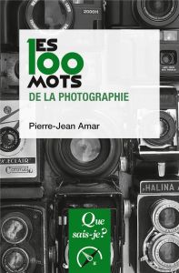 Les 100 mots de la photographie - Amar Pierre-Jean