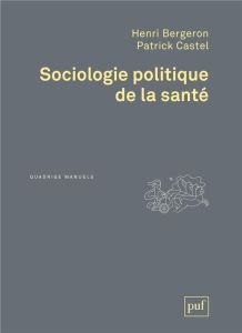 Sociologie politique de la santé - Bergeron Henri - Castel Patrick