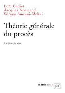 Théorie générale du procès. 3e édition - Cadiet Loïc - Normand Jacques - Amrani Mekki Soray