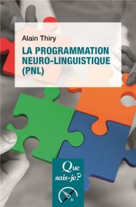 La programmation neuro-linguistique (PNL). 2e édition - Thiry Alain
