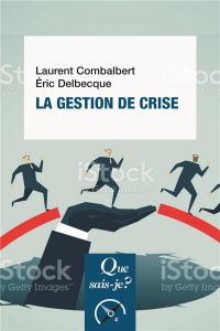 La gestion de crise. 2e édition - Combalbert Laurent - Delbecque Eric