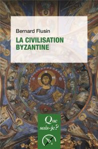 La civilisation byzantine. 4e édition - Flusin Bernard