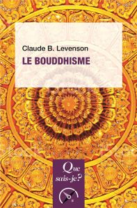 Le bouddhisme. 4e édition - LEVENSON Claude B.