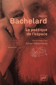 La poétique de l'espace - Bachelard Gaston - Hiéronimus Gilles