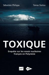 Toxique. Enquête sur les essais nucléaires français en Polynésie - Philippe Sébastien - Statius Tomas