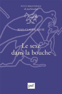 Le sexe dans la bouche - Lavie Jean-Claude - Gribinski Michel