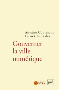 Gouverner la ville numérique - Courmont Antoine - Le Galès Patrick